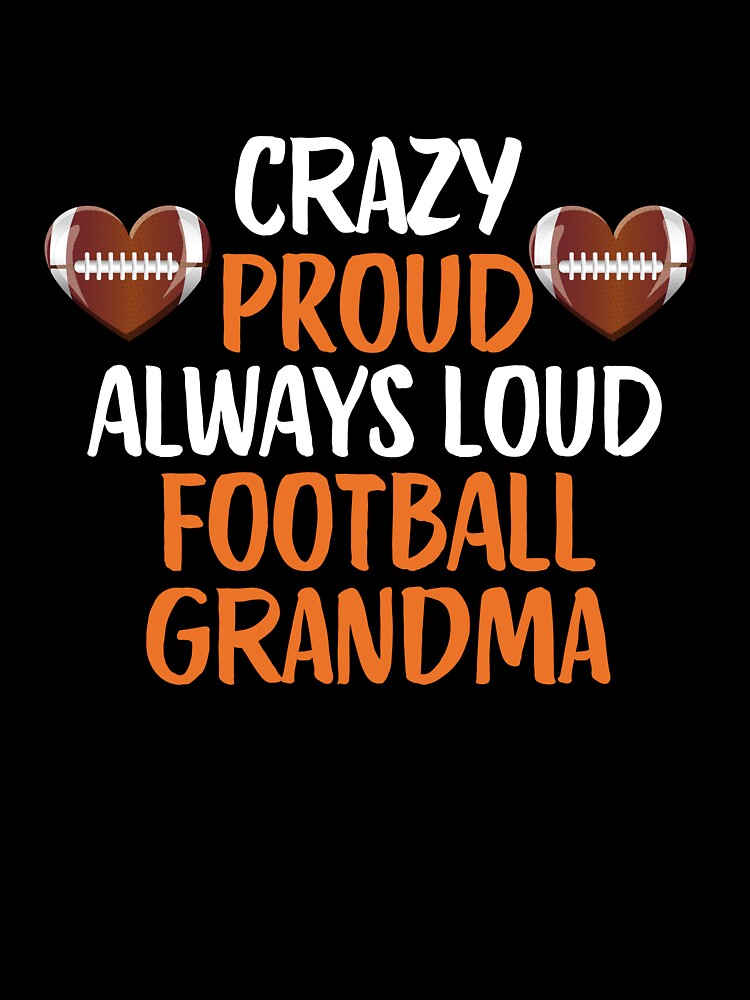 Crazy Proud Always Loud Football Grandma Funny Football Grandma Gift by lou731