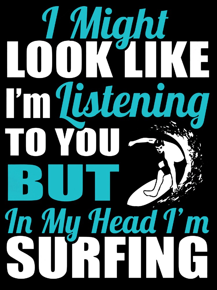 In My Head I'm Surfing by GeniusDesignArt