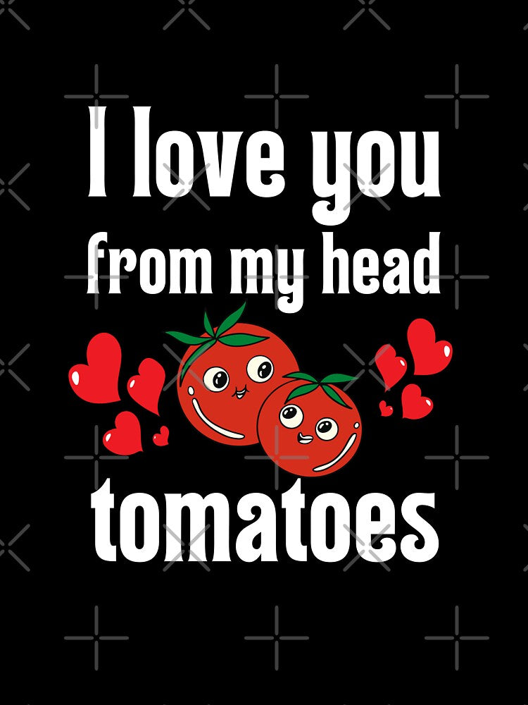I love you from my head tomatoes by MudPuppet T-Shirts, Hoodie, Sweatshirt | BlankRebels.com (Image 3)
