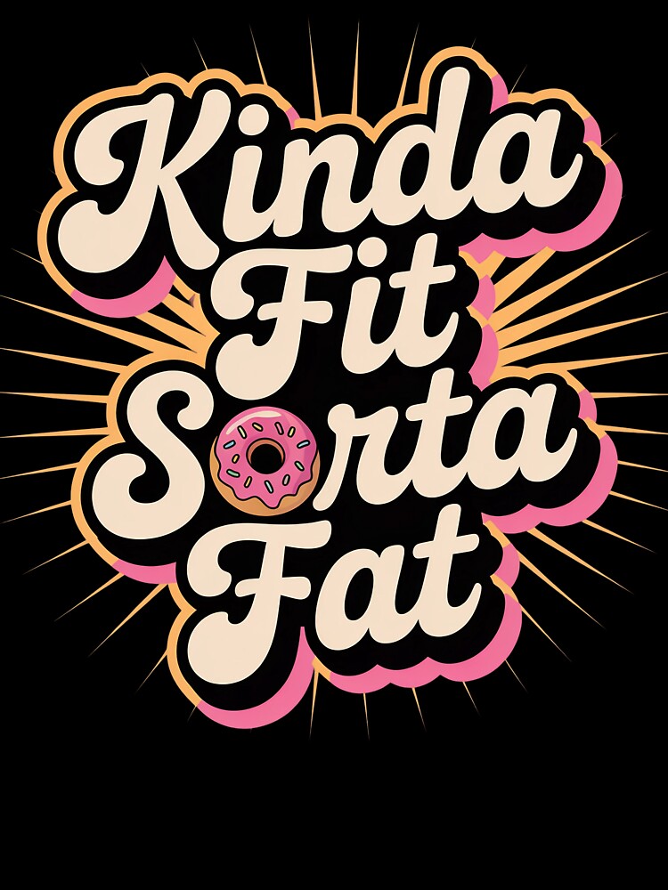 Kinda Fit Sorta Fat by LaBanana-Art T-Shirts, Hoodie, Sweatshirt | BlankRebels.com (Image 3)