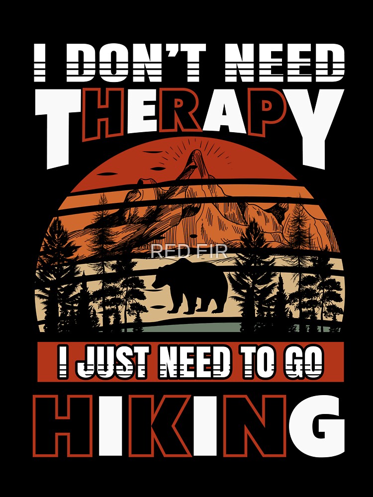 I Don't Need Therapy I just Need To Be Hiking by RED FIR T-Shirts, Hoodie, Sweatshirt | BlankRebels.com (Image 3)