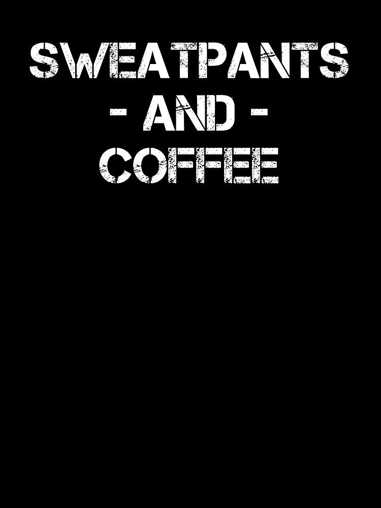 Sweatpants And Coffee - Coffee - Coffee Lover Gift - Funny Coffee - Coffee Lover - Coffee Gifts by Rainwater... (Image 3)