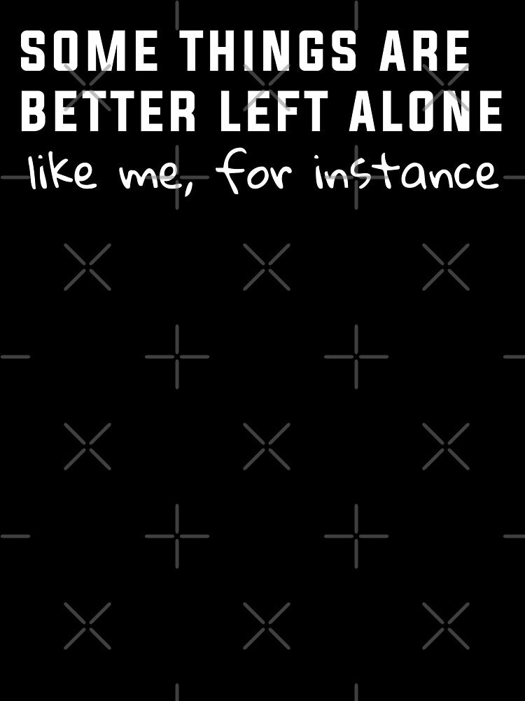Some Things Are Better Left Alone, Funny Introvert Sarcastic by BooberriesS T-Shirts, Hoodie, Sweatshirt (Image 3)