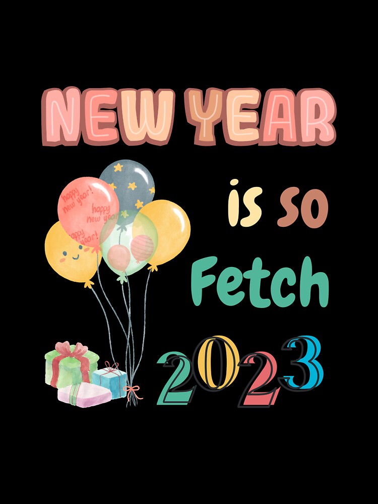 New year is so fetch 2023 by NaNapolitano T-Shirts, Hoodie, Sweatshirt | BlankRebels.com (Image 3)