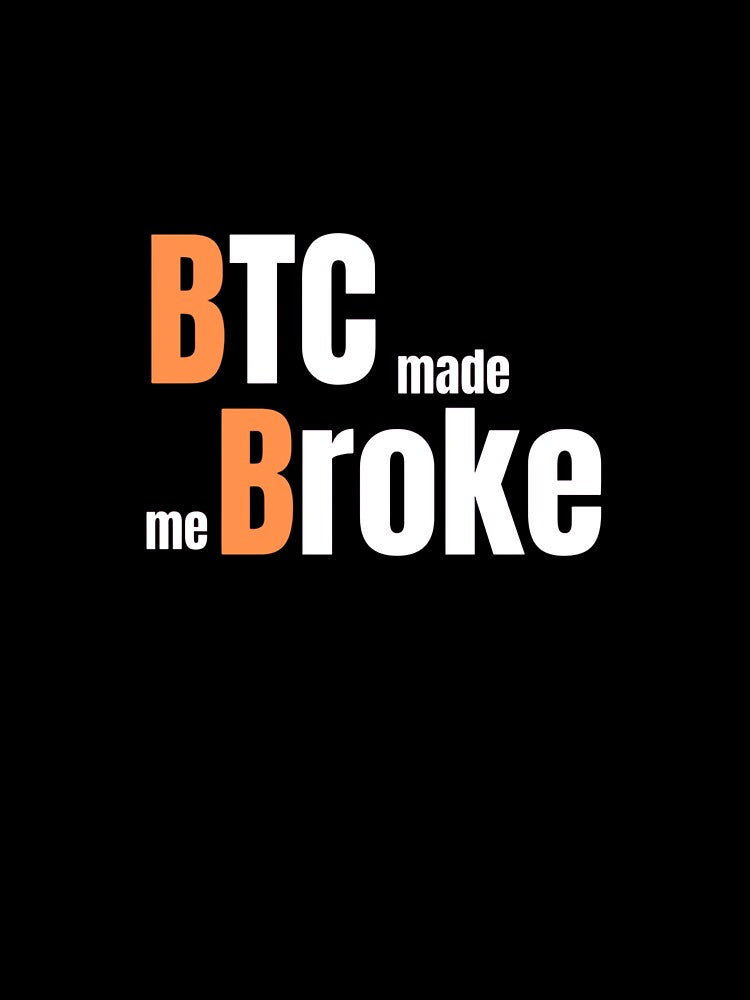 BTC MADE ME BROKE by TheNopeSociety T-Shirts, Hoodie, Sweatshirt | BlankRebels.com (Image 3)