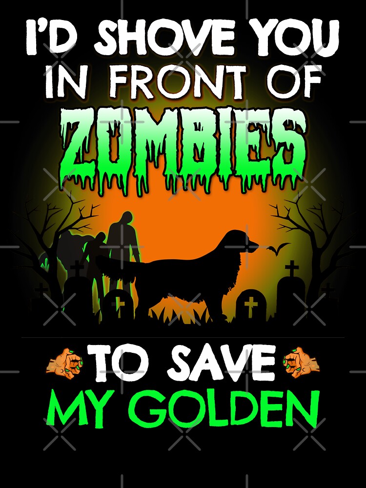 I'd Shove You In Front of Zombies to Save My Golden Retriever Funny Halloween Dog Gift by Guarddogdrive... (Image 3)