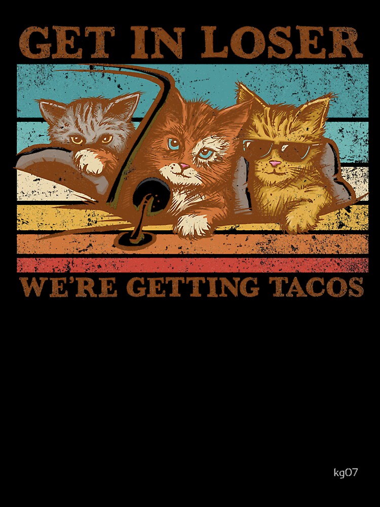 Get in Loser- We're Getting Tacos by MariaLamothe T-Shirts, Hoodie, Sweatshirt | BlankRebels.com (Image 3)