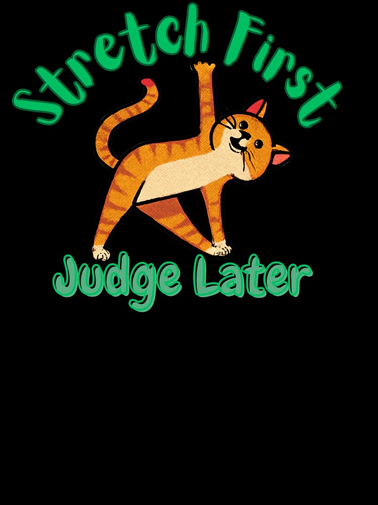 Stretch First, Judge Later – Funny Yoga Cat Illustration by AdicretorDesign