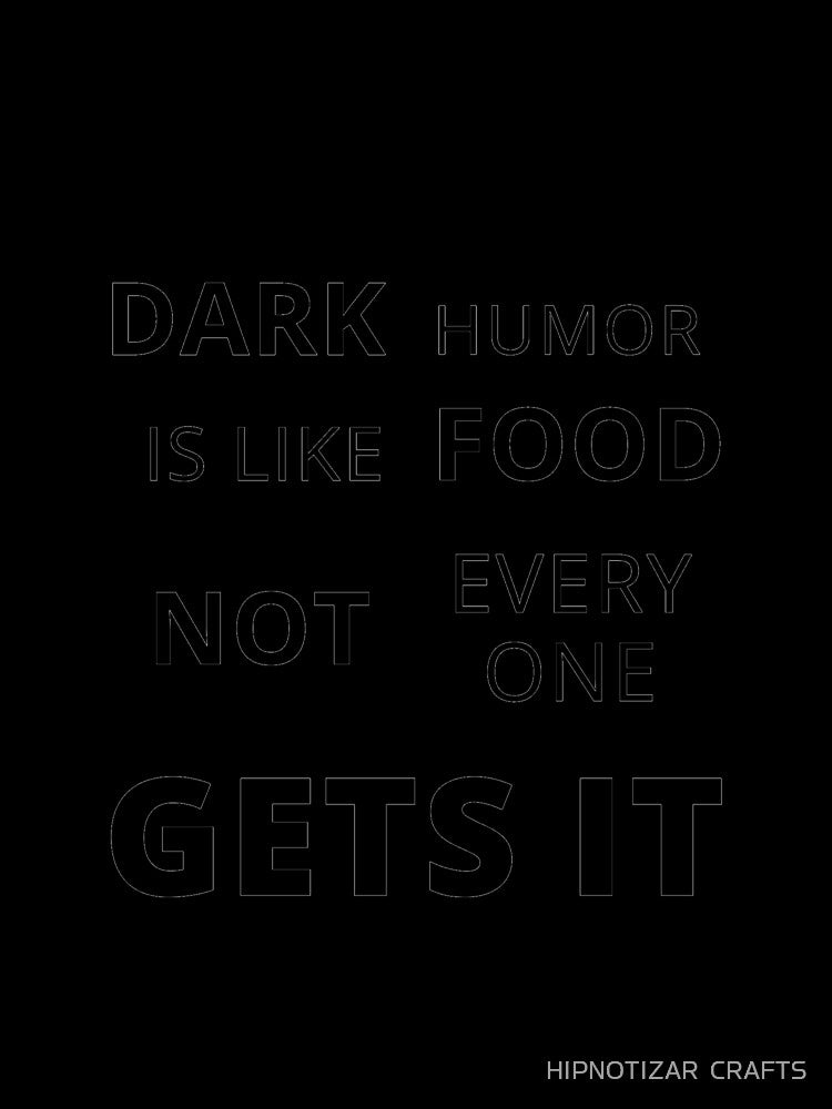 dark humor is like food not everyone gets it sarcastic quote [DH5] by HIPNOTIZAR  CRAFTS