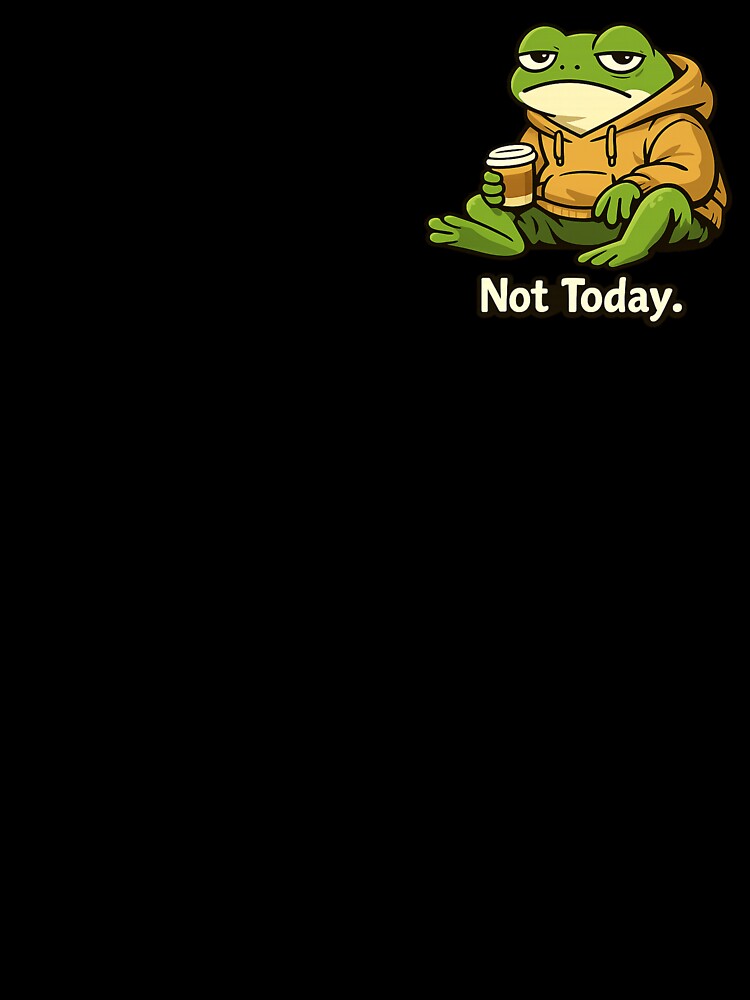 Not Today Frog Funny Cartoon Illustration T-Shirts, Hoodie, Sweatshirt