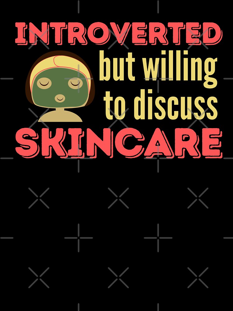Introverted But Willing To Discuss Skincare - Funny Skincare Regime For Introverts by WonderWear T-Shirts,... (Image 3)
