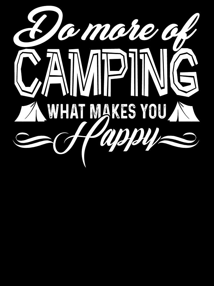 Do More Of Camping What Makes You Happy by UnknownArtistt T-Shirts, Hoodie, Sweatshirt | BlankRebels.com (Image 3)