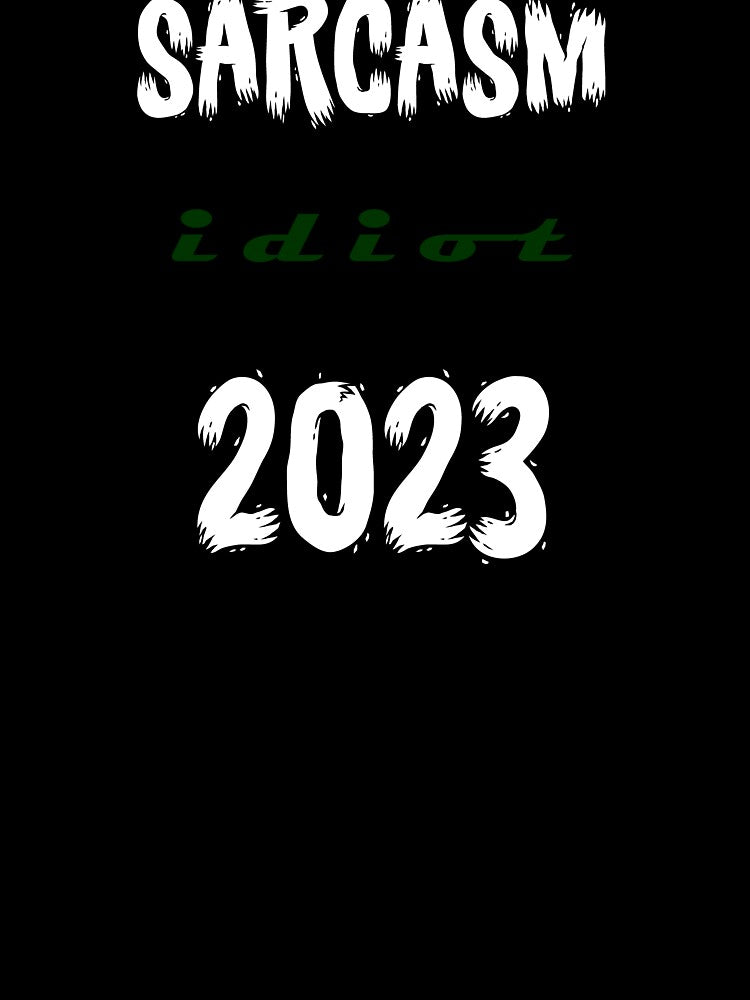 Sarcasm Idiot 2023 p by ralfyonline T-Shirts, Hoodie, Sweatshirt | BlankRebels.com (Image 3)
