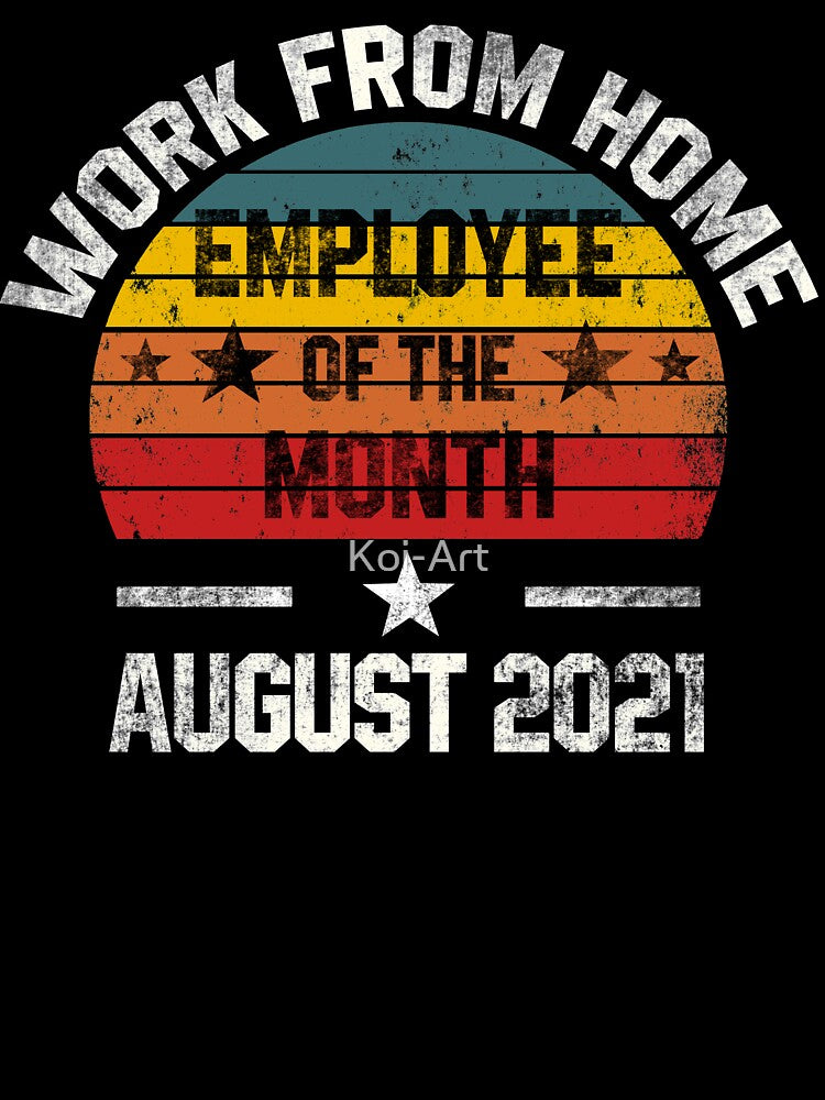 Work from Home Employee of the Month August 2021 by Koi-Art T-Shirts, Hoodie, Sweatshirt | BlankRebels.com (Image 3)
