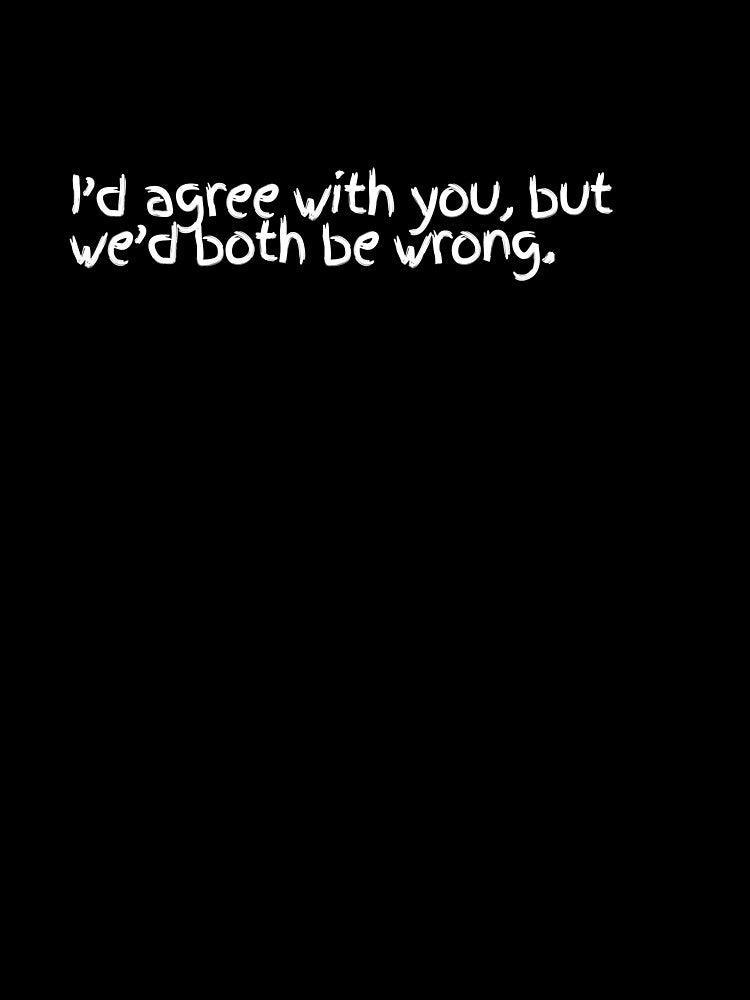 I’d Agree With You, But We’d Both Be Wrong – Funny Sarcastic Quote Design for T-Shirts, Hoodies, Hats and Gifts... (Image 3)