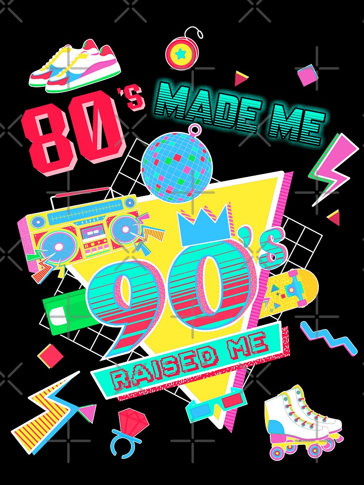 80's Made Me 90's Raised Me Retro 1980s 1990s Costume Party by Crazy Trendy Designs T-Shirts, Hoodie, Sweatshirt (Image 3)