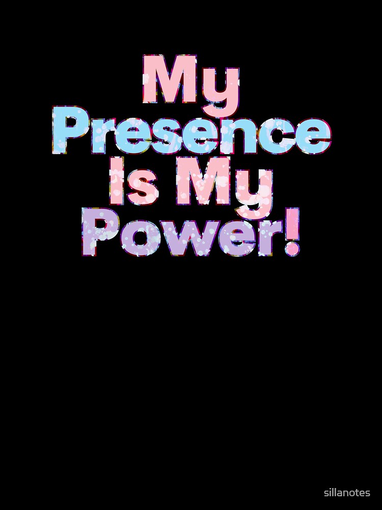 My Presence Is My Power! by Sillanotes T-Shirts, Hoodie, Sweatshirt | BlankRebels.com (Image 3)