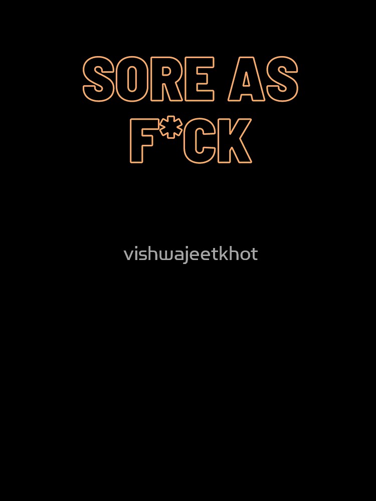 SORE AS F*CK by vishwajeetkhot T-Shirts, Hoodie, Sweatshirt | BlankRebels.com (Image 3)