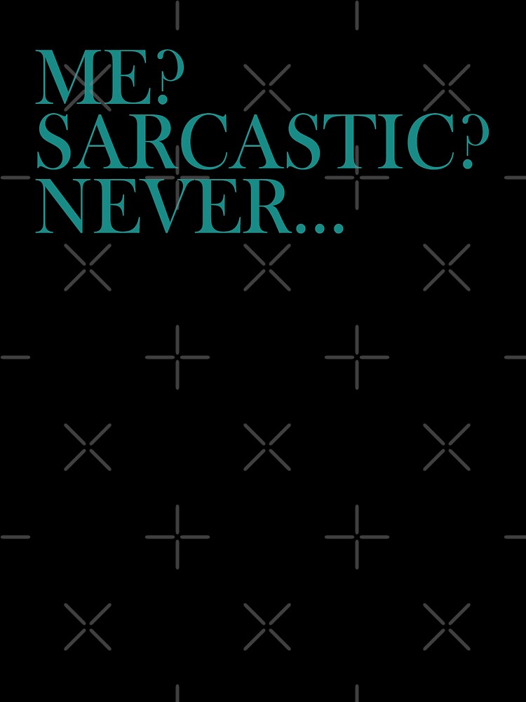 Me sarcastic never.... by FunnyEye