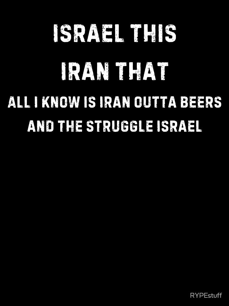 Israel this, Iran that Funny Shirt - Meme Tee by RYPEstuff