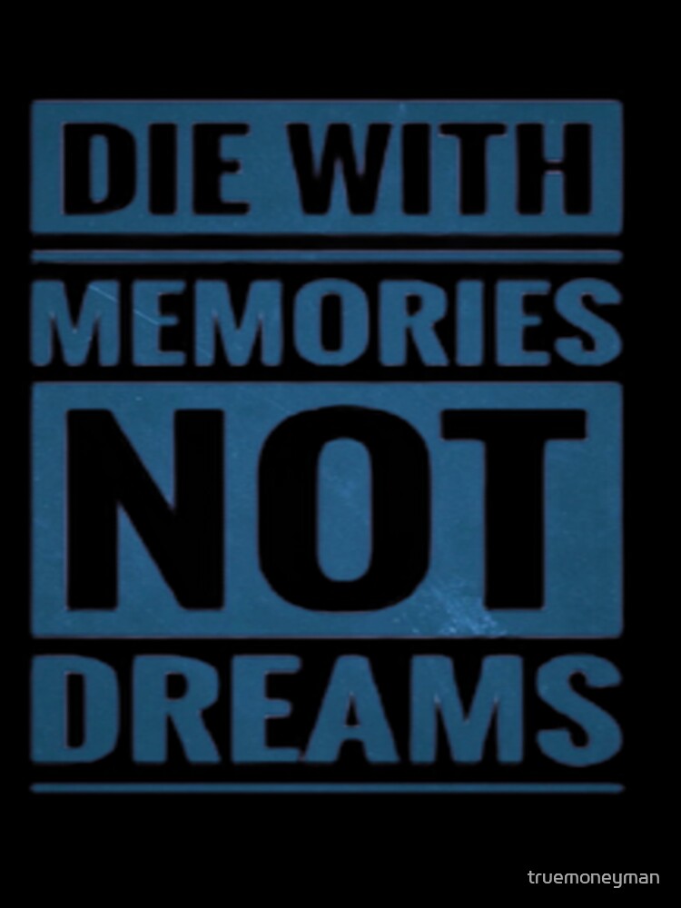 Die with memories not dreams illustration premium design by truemoneyman T-Shirts, Hoodie, Sweatshirt (Image 3)