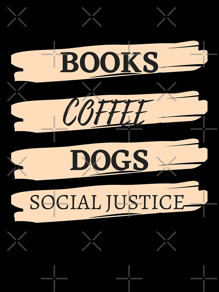 Books and coffee and dogs and social justice by TopStyles T-Shirts, Hoodie, Sweatshirt | BlankRebels.com (Image 3)