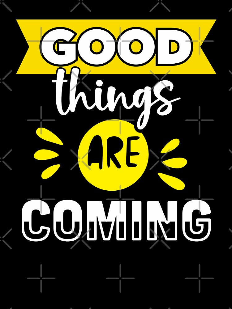 Good Things Are Coming by soebekhi T-Shirts, Hoodie, Sweatshirt | BlankRebels.com (Image 3)