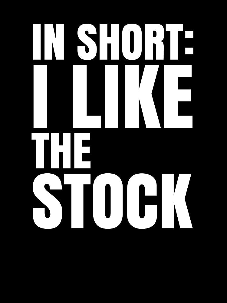 In Short I Like The Stock - Wall St Bets WSB Funny Day Trader Design by Skyline-Designs T-Shirts, Hoodie,... (Image 3)