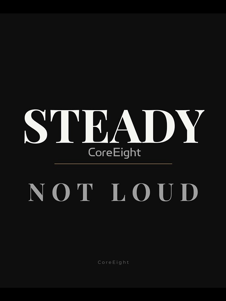 Steady Not Loud – Minimalist Confidence Quote Design by CoreEight T-Shirts, Hoodie, Sweatshirt | BlankRebels.com (Image 3)