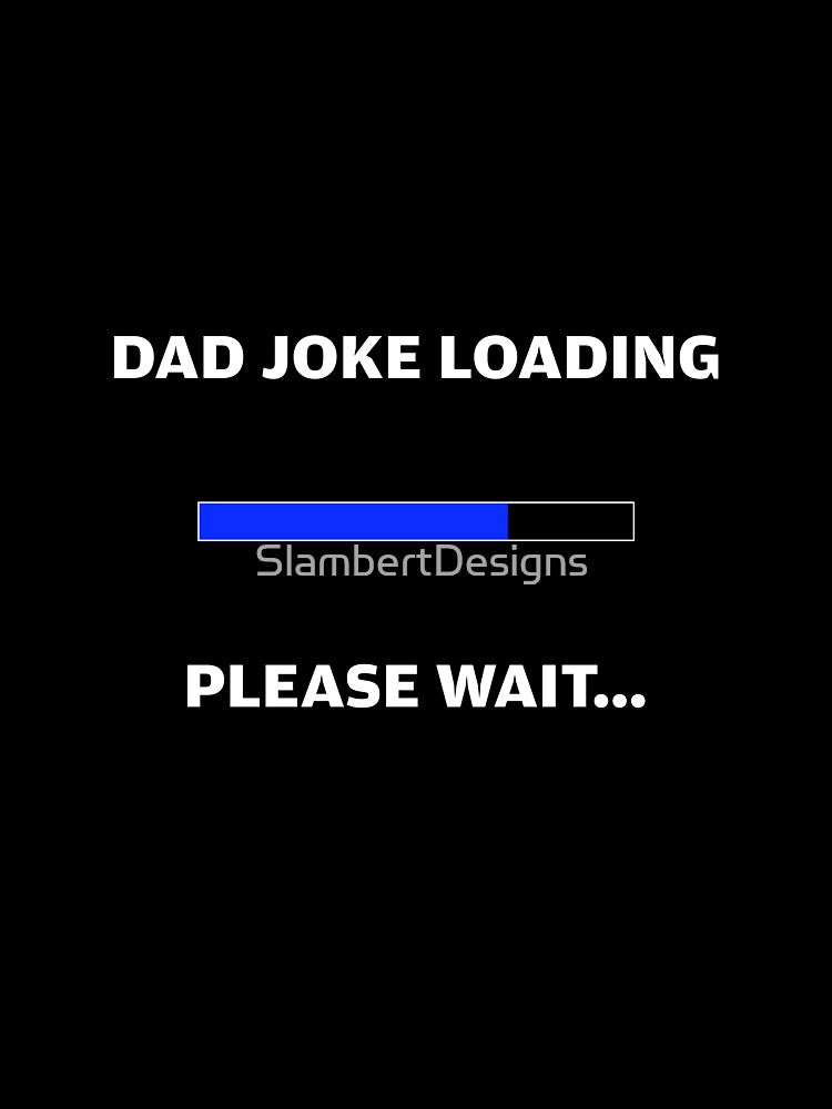 Dad Joke loading by SlambertDesigns