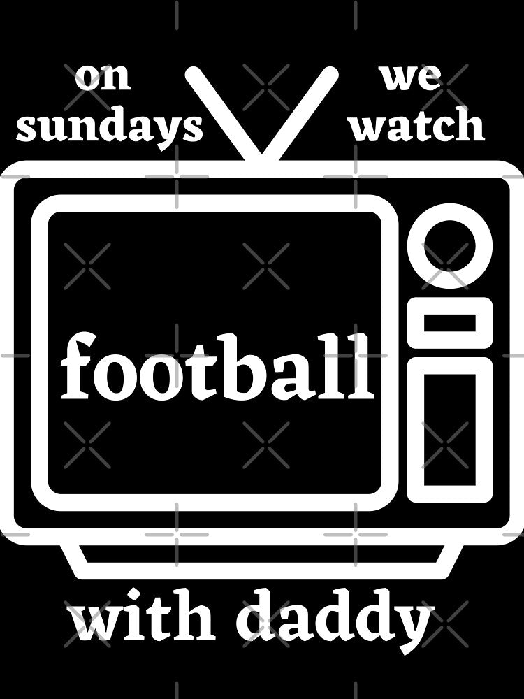 on sundays we watch football with daddy by shirtkosa