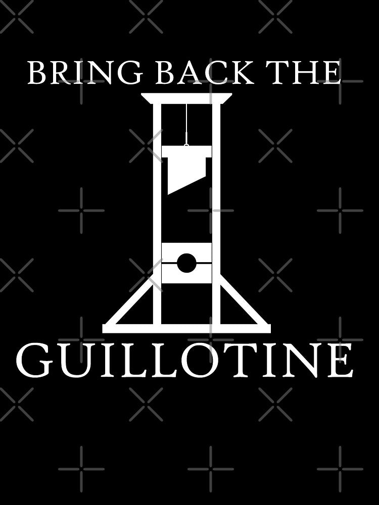 Bring Back the Guillotine by ChimeraCastle