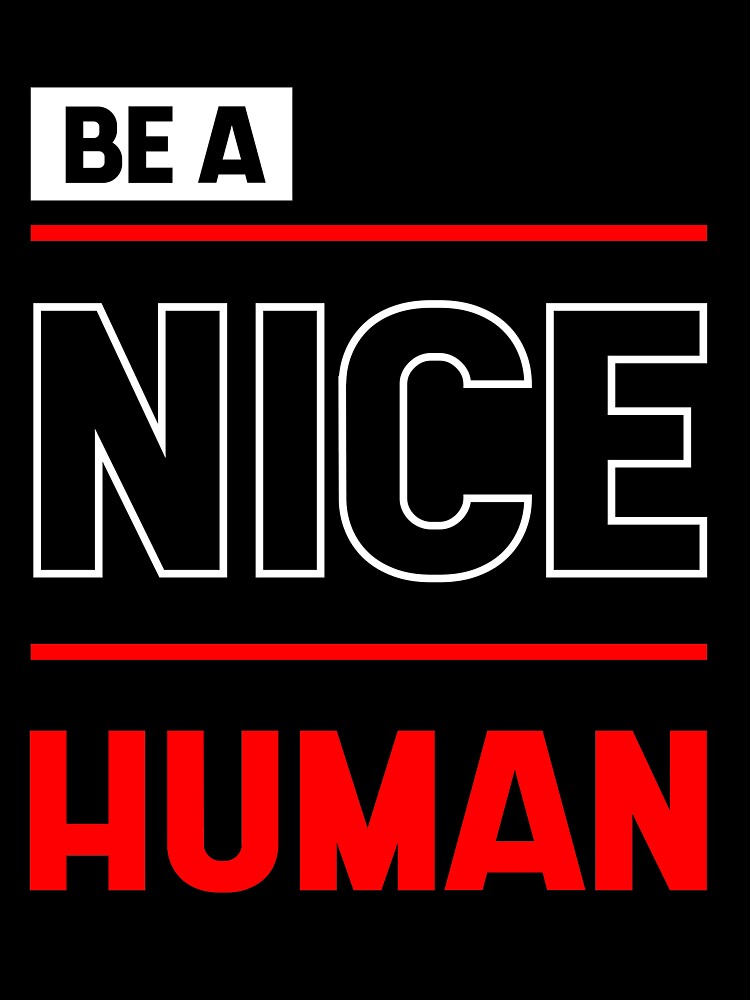 Be a Nice Human - Inspirational quote by DiogoCalheiros