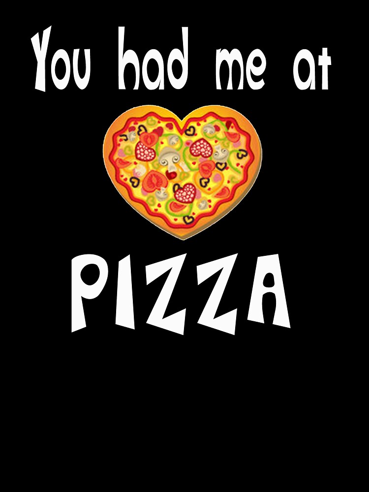 You Had Me At Pizza Shirt Funny Food Design by PopsTees