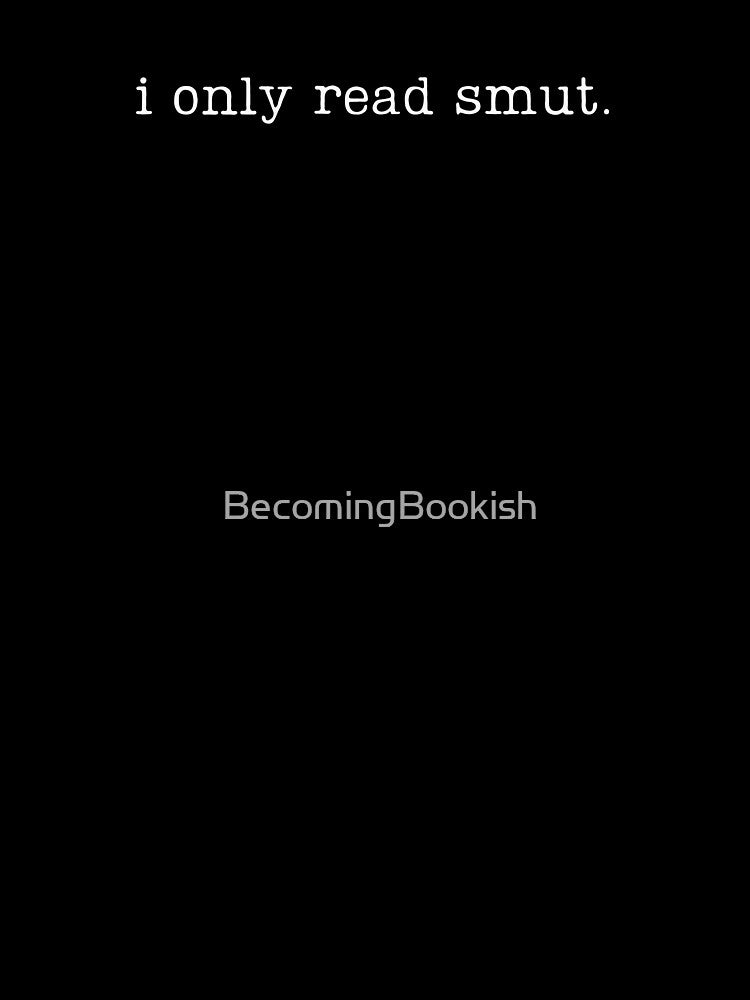 i only read smut. (white ink letters) by BecomingBookish T-Shirts, Hoodie, Sweatshirt | BlankRebels.com (Image 3)