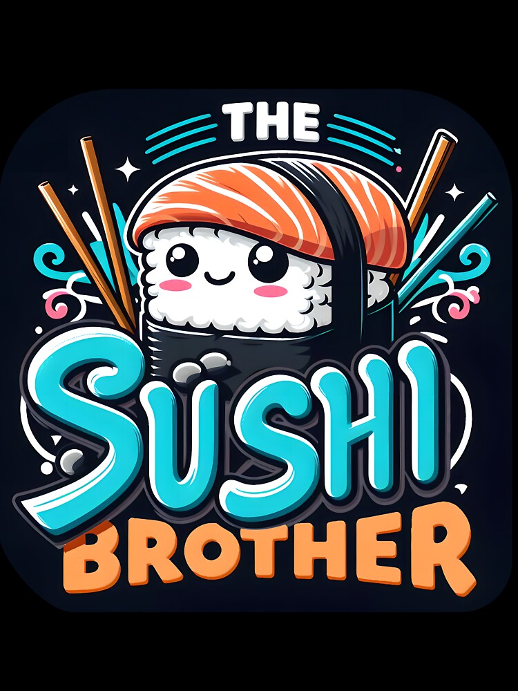the sushi brother, typography,PUN by maxmaj T-Shirts, Hoodie, Sweatshirt | BlankRebels.com (Image 3)