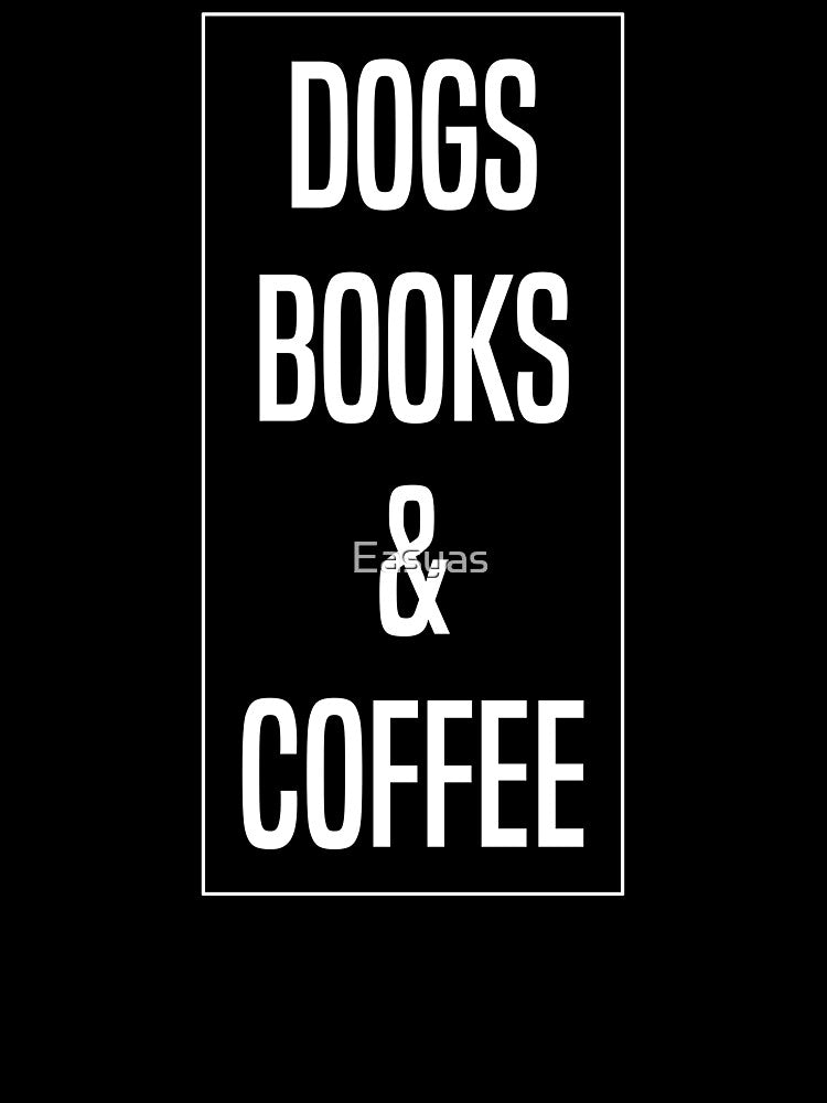 Dogs Books And Coffee by Easyas T-Shirts, Hoodie, Sweatshirt | BlankRebels.com (Image 3)