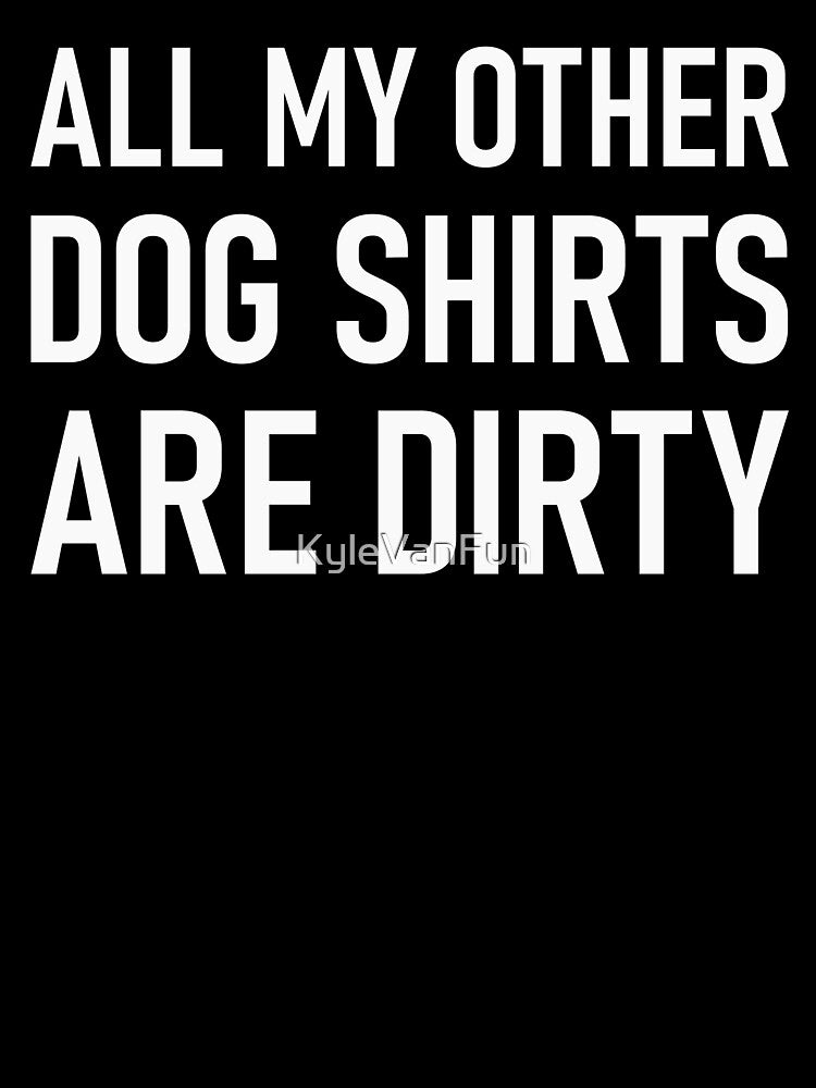 All my other dog shirts are dirty by KyleVanFun Hoodie, Sweatshirt | BlankRebels.com (Image 3)