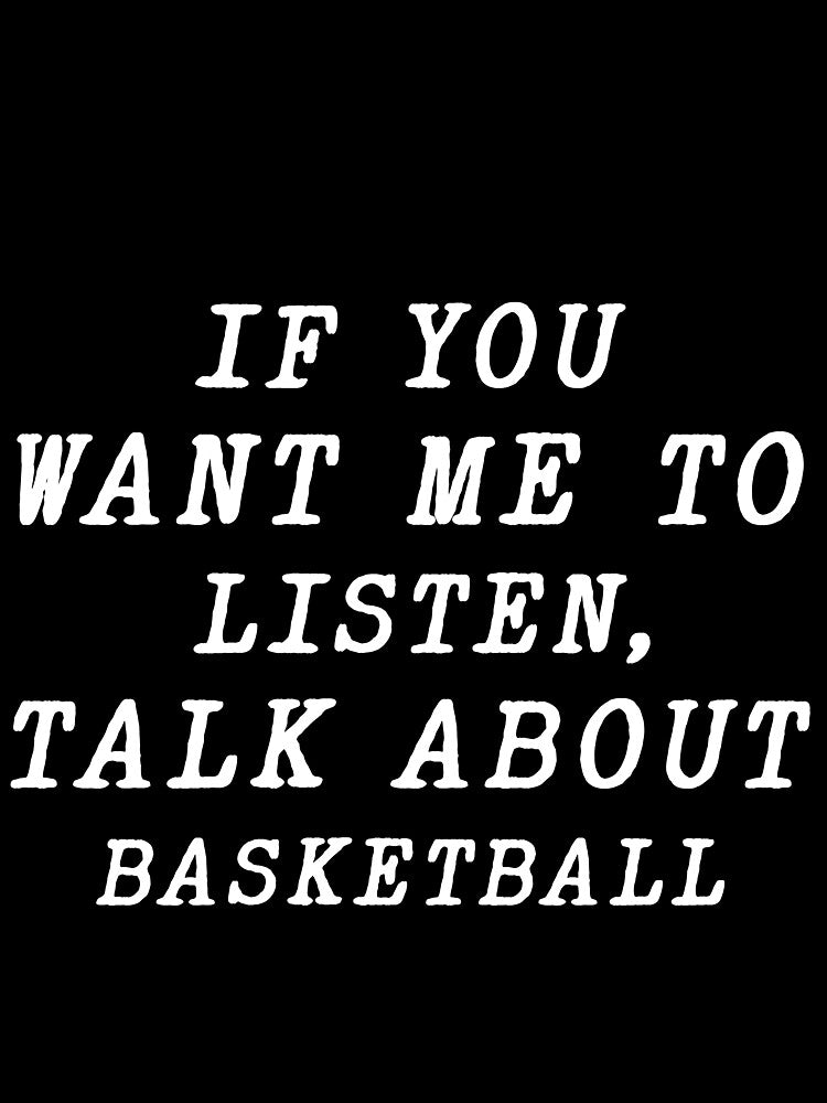 if you want me to listen talk about Football , funny basketball by the-desighner