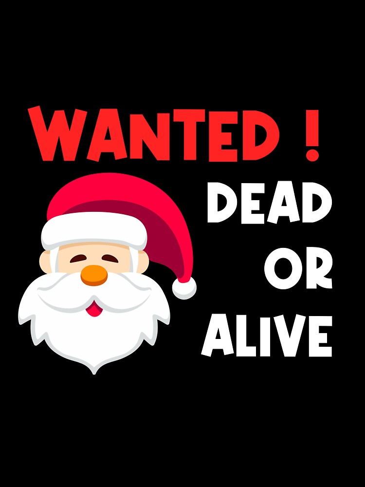 "Wanted ! Santa dead or alive" Christmas design by TJ-Designs21 T-Shirts, Hoodie, Sweatshirt | BlankRebels.com (Image 3)