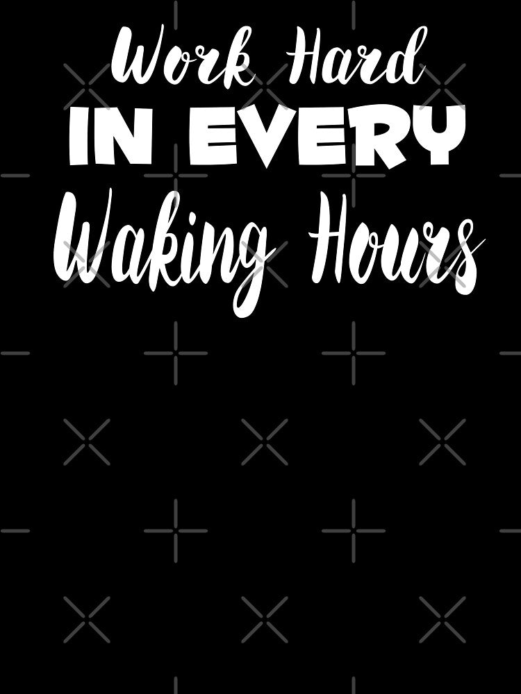 Work Hard In Every Waking Hours by darknessjeff86 T-Shirts, Hoodie, Sweatshirt | BlankRebels.com (Image 3)