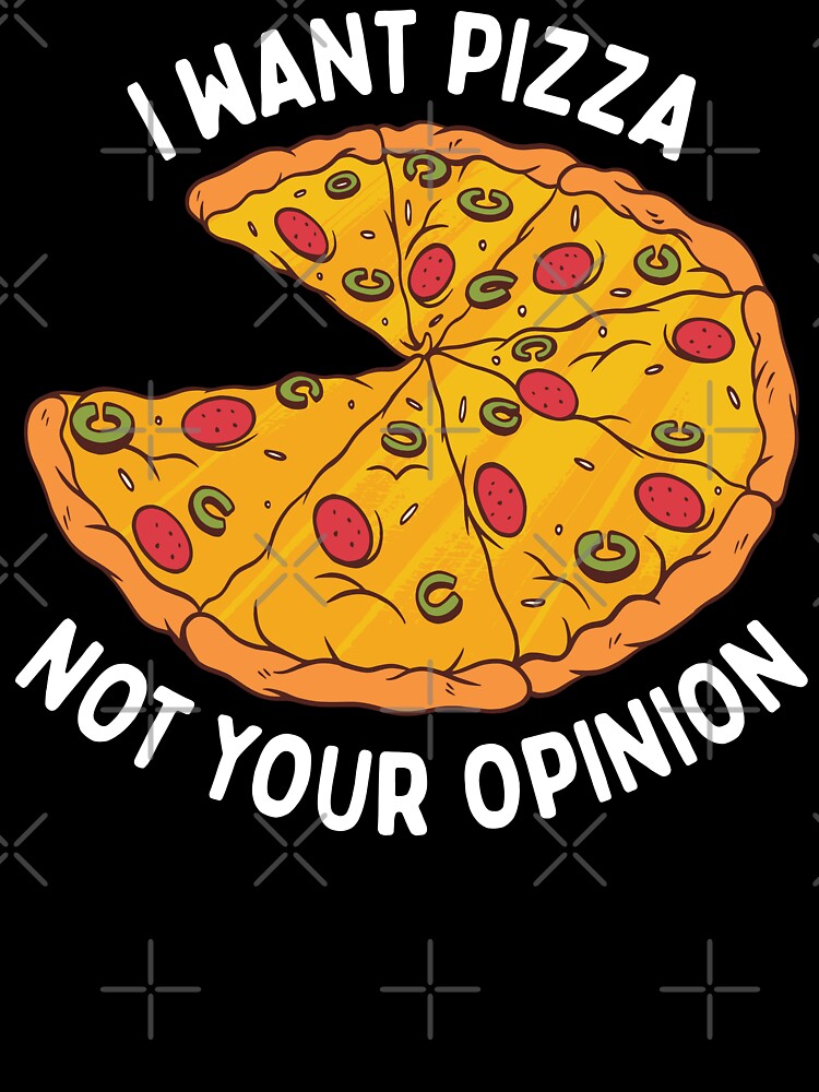 I Want Pizza Not Your Opinion by OnepixArt T-Shirts, Hoodie, Sweatshirt | BlankRebels.com (Image 3)