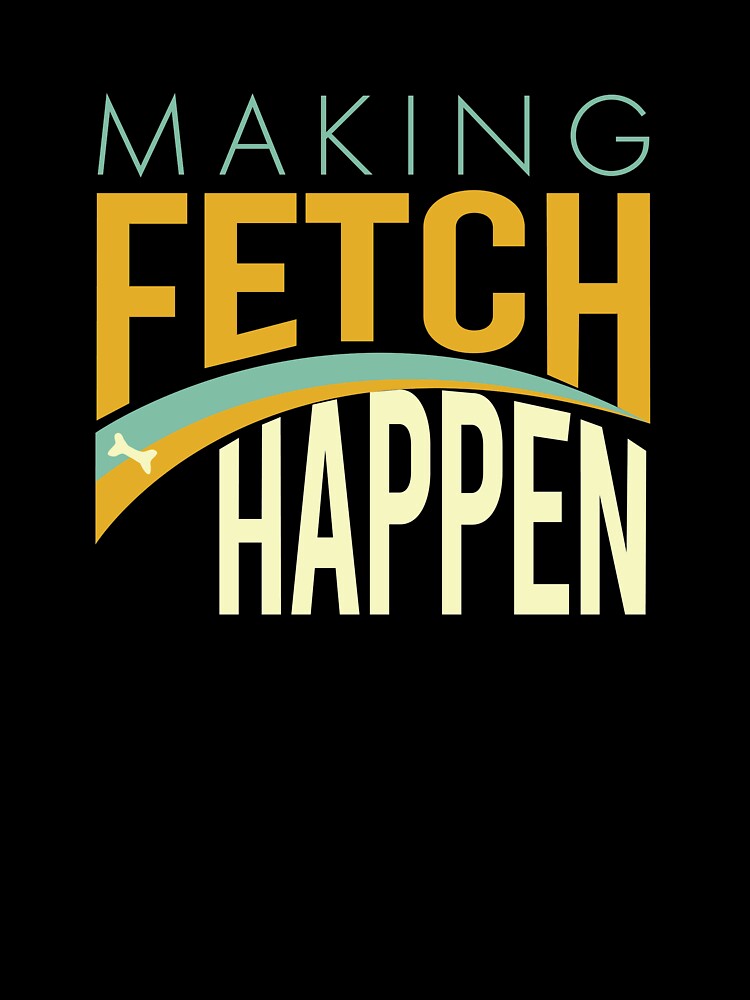 Funny Dog Making Fetch Happen by whyitsme T-Shirts, Hoodie, Sweatshirt | BlankRebels.com (Image 3)