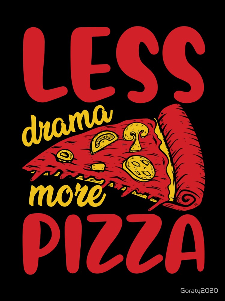 less drama more pizza t shirt pizza lover shirt T-Shirt by Goraty2020 Hoodie, Sweatshirt | BlankRebels.com (Image 3)