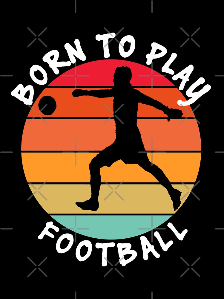 Retro Born To Play Football by vineeth