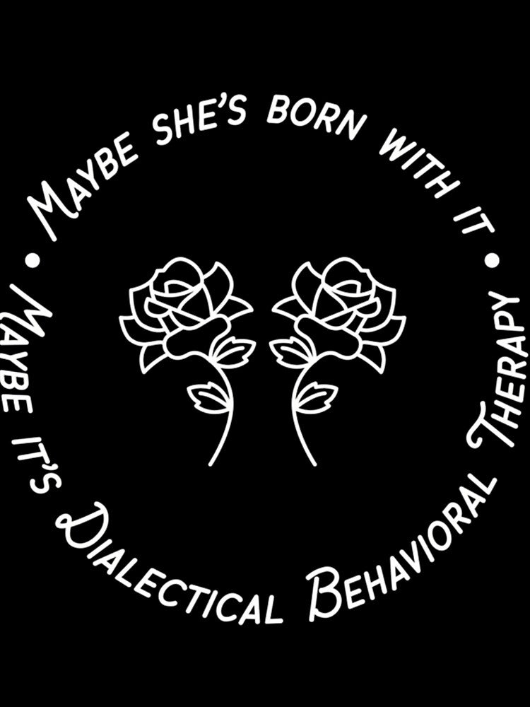 Maybe It’s Dialectical Behavior Therapy by rjhhjawthux77 T-Shirts, Hoodie, Sweatshirt | BlankRebels.com (Image 3)
