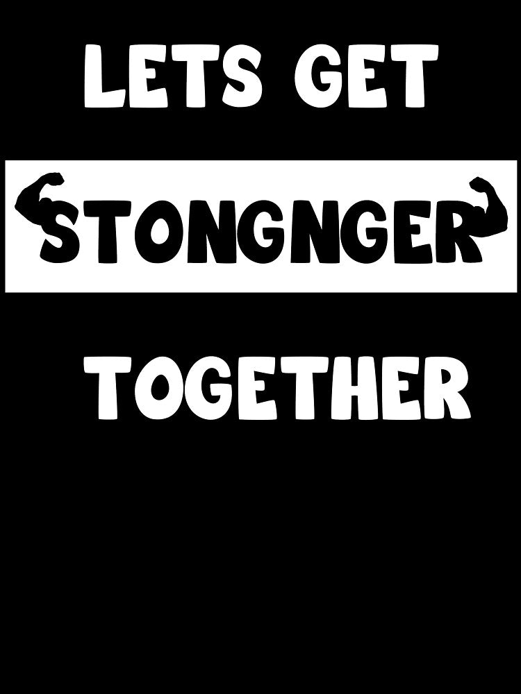 Lets Get Stronger Together (motivational quote) by Aleksey888 T-Shirts, Hoodie, Sweatshirt | BlankRebels.com (Image 3)