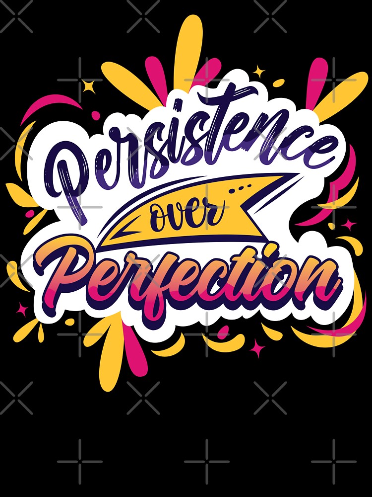 Persistence over Perfection by mrhighsky T-Shirts, Hoodie, Sweatshirt | BlankRebels.com (Image 3)