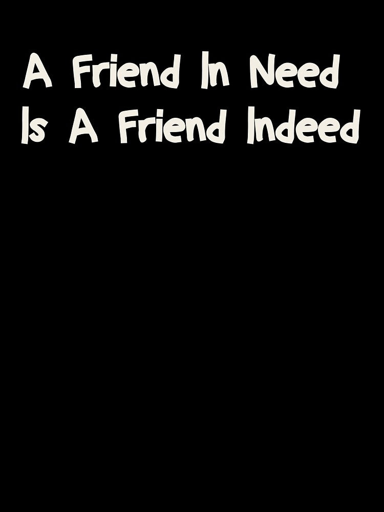 A Friend In Need Is A Friend Indeed by Housestore T-Shirts, Hoodie, Sweatshirt | BlankRebels.com (Image 3)