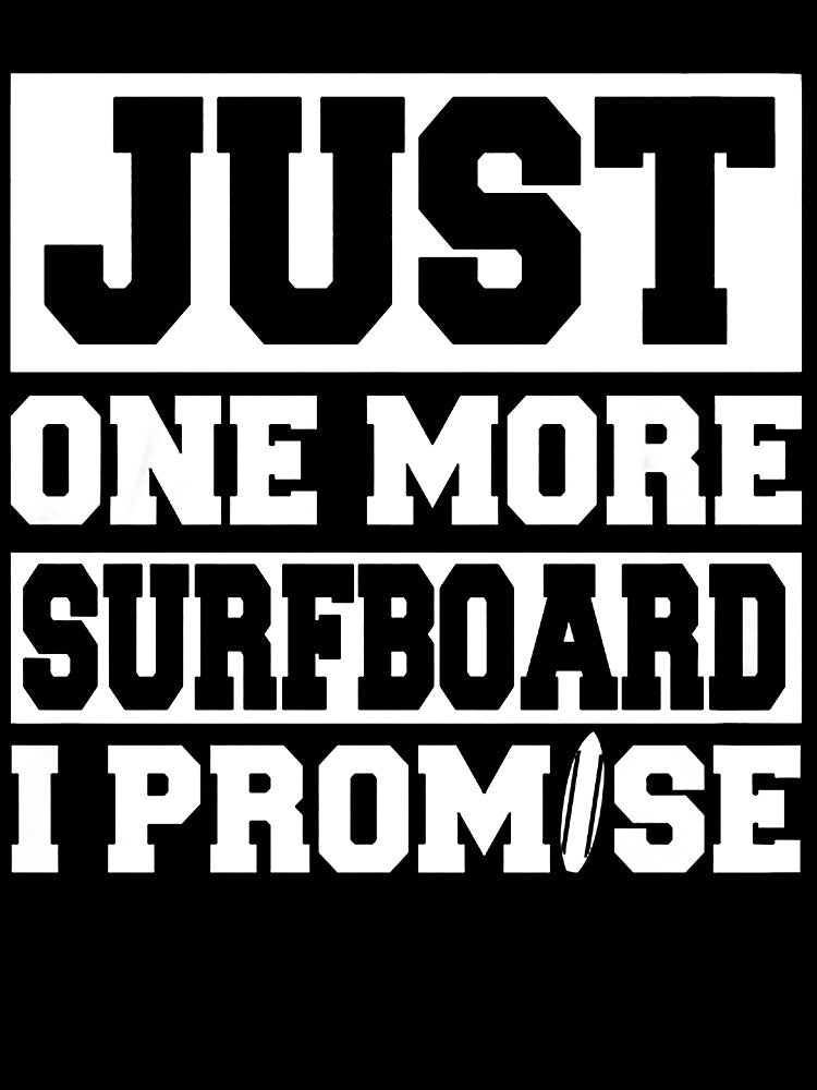 Just One More Surfboard - I Promise by GeniusDesignArt